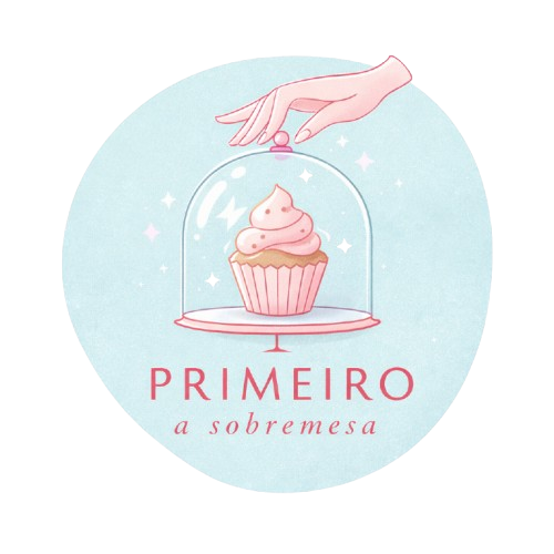 Primeiro a sobremesa